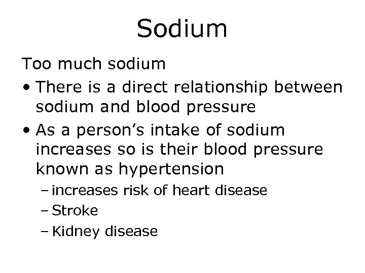 Sodium Too much sodium • There is a direct relationship between sodium and blood