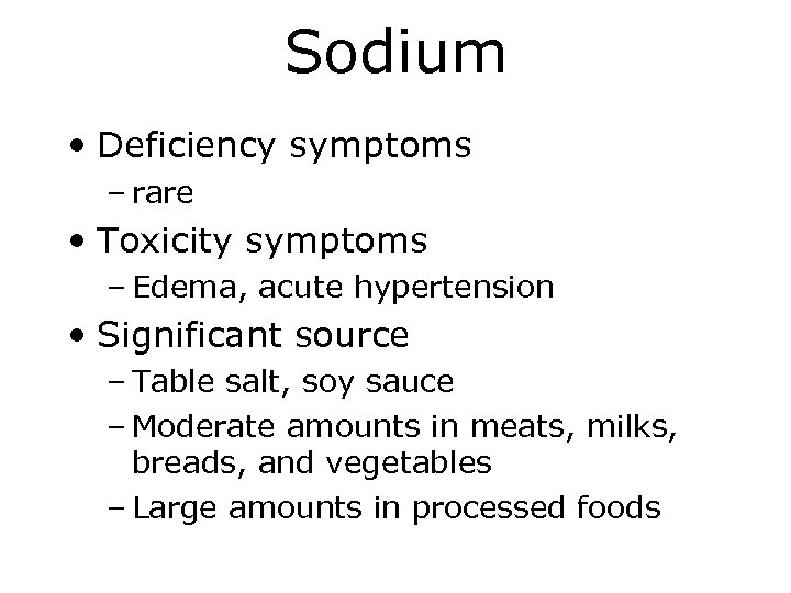 Sodium • Deficiency symptoms – rare • Toxicity symptoms – Edema, acute hypertension •