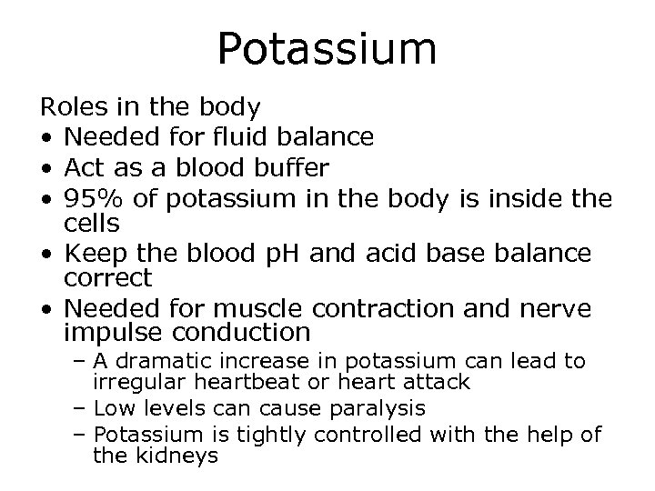 Potassium Roles in the body • Needed for fluid balance • Act as a