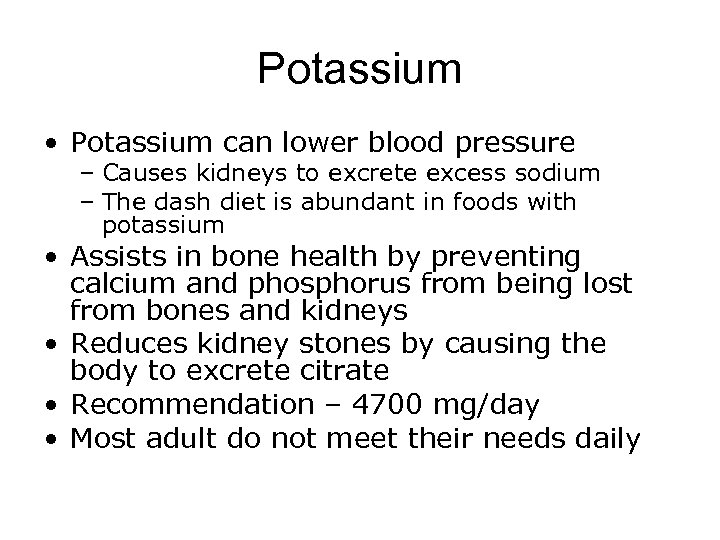 Potassium • Potassium can lower blood pressure – Causes kidneys to excrete excess sodium