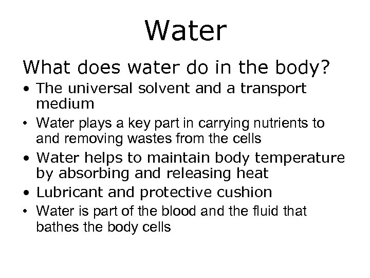 Water What does water do in the body? • The universal solvent and a