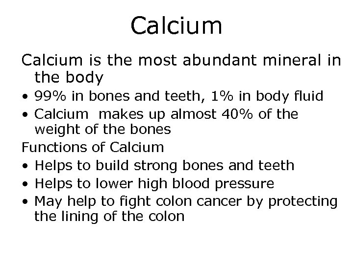 Calcium is the most abundant mineral in the body • 99% in bones and