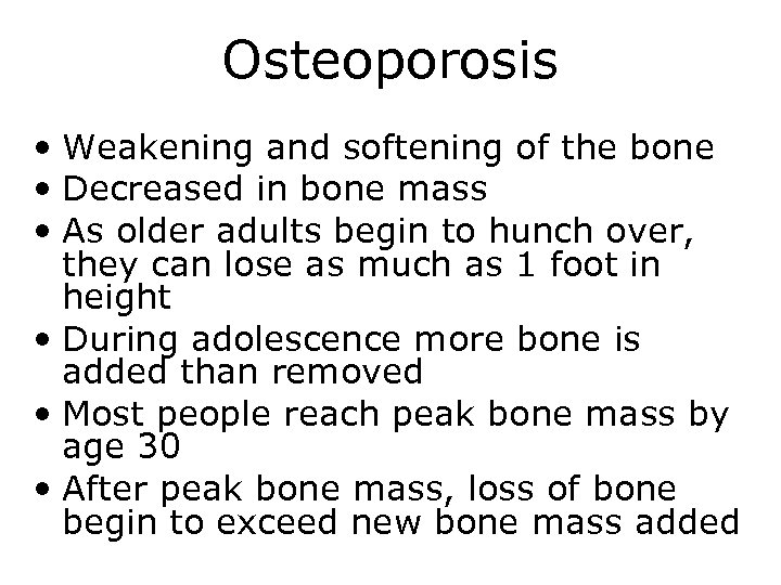 Osteoporosis • Weakening and softening of the bone • Decreased in bone mass •