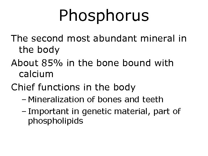 Phosphorus The second most abundant mineral in the body About 85% in the bone