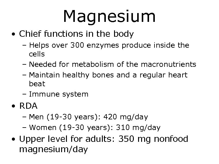 Magnesium • Chief functions in the body – Helps over 300 enzymes produce inside