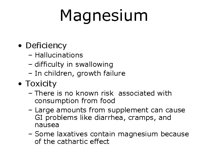 Magnesium • Deficiency – Hallucinations – difficulty in swallowing – In children, growth failure