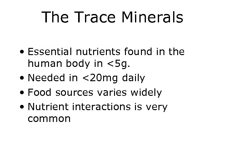 The Trace Minerals • Essential nutrients found in the human body in <5 g.