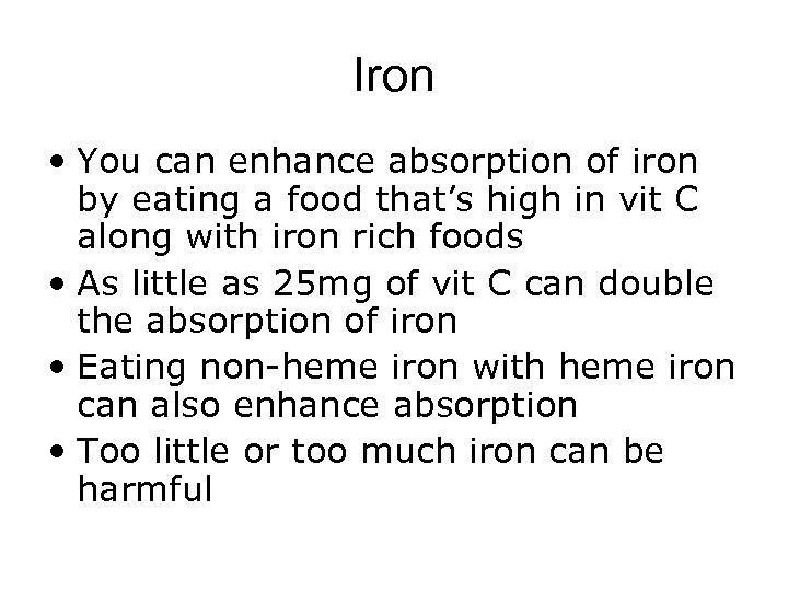 Iron • You can enhance absorption of iron by eating a food that’s high