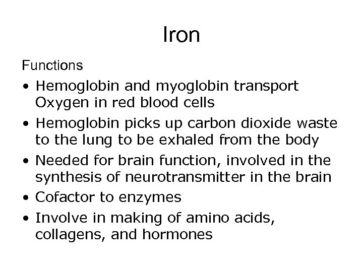 Iron Functions • Hemoglobin and myoglobin transport Oxygen in red blood cells • Hemoglobin