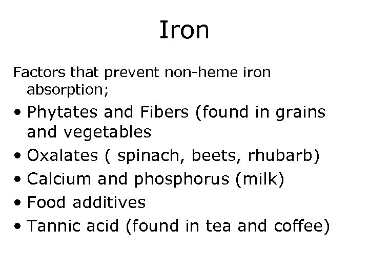 Iron Factors that prevent non-heme iron absorption; • Phytates and Fibers (found in grains