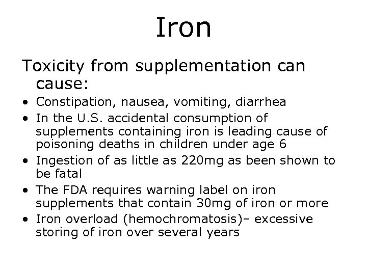 Iron Toxicity from supplementation cause: • Constipation, nausea, vomiting, diarrhea • In the U.