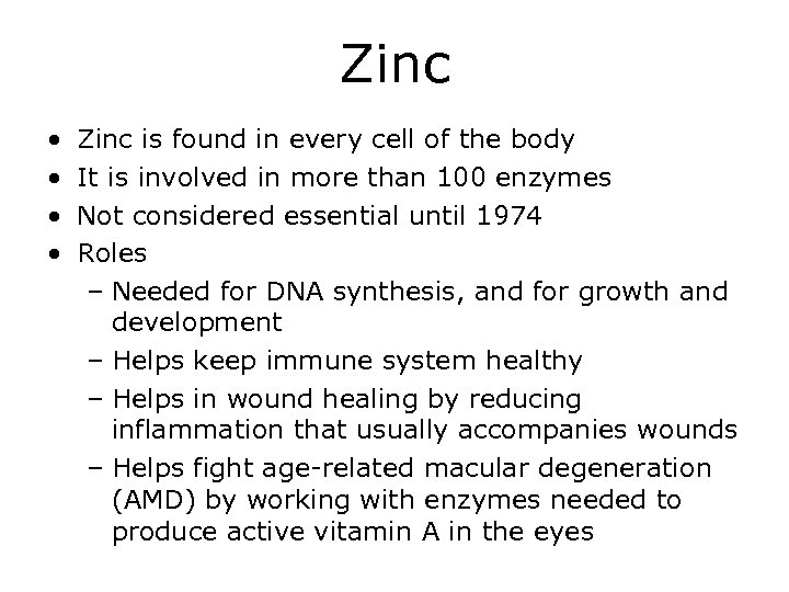 Zinc • • Zinc is found in every cell of the body It is