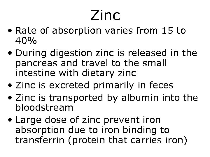 Zinc • Rate of absorption varies from 15 to 40% • During digestion zinc