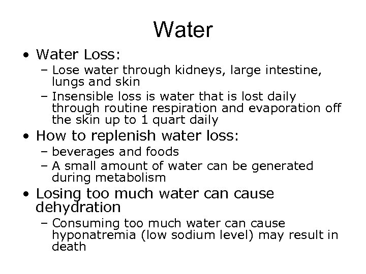 Water • Water Loss: – Lose water through kidneys, large intestine, lungs and skin