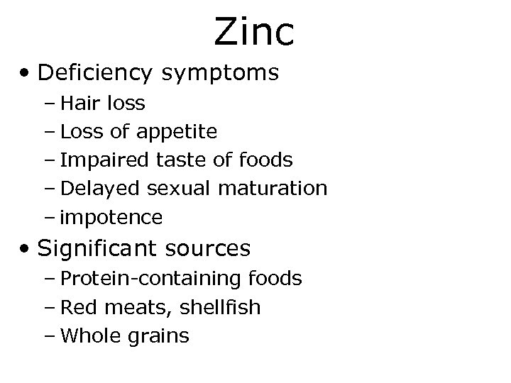 Zinc • Deficiency symptoms – Hair loss – Loss of appetite – Impaired taste