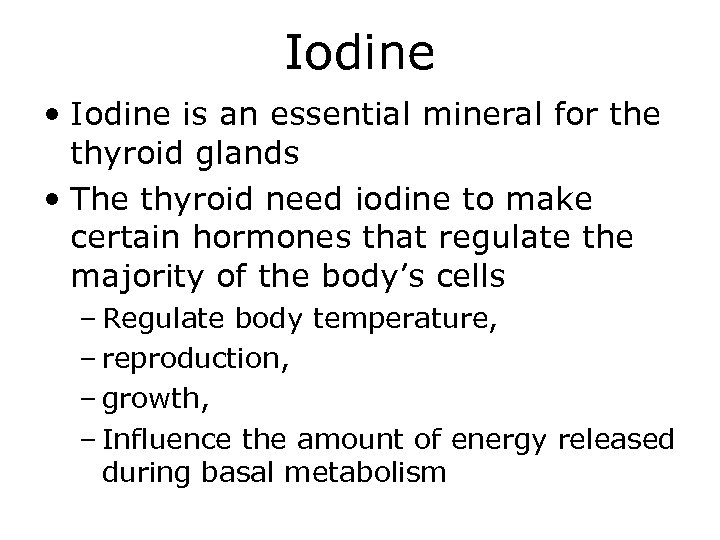 Iodine • Iodine is an essential mineral for the thyroid glands • The thyroid