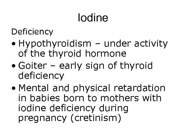 Iodine Deficiency • Hypothyroidism – under activity of the thyroid hormone • Goiter –