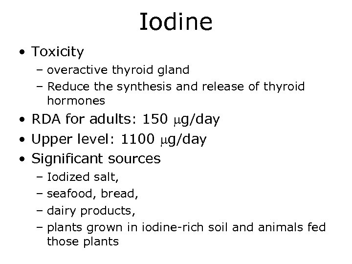 Iodine • Toxicity – overactive thyroid gland – Reduce the synthesis and release of