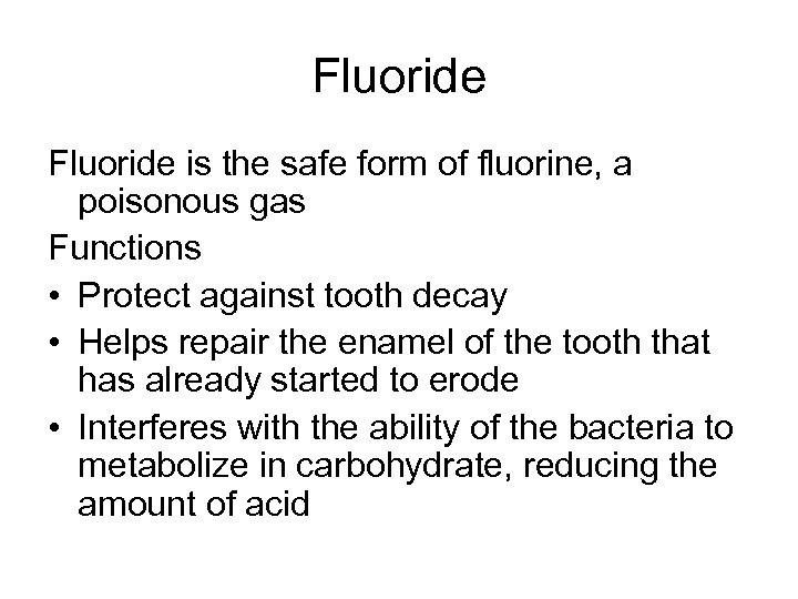 Fluoride is the safe form of fluorine, a poisonous gas Functions • Protect against