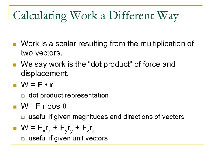 Calculating Work a Different Way n n n Work is a scalar resulting from