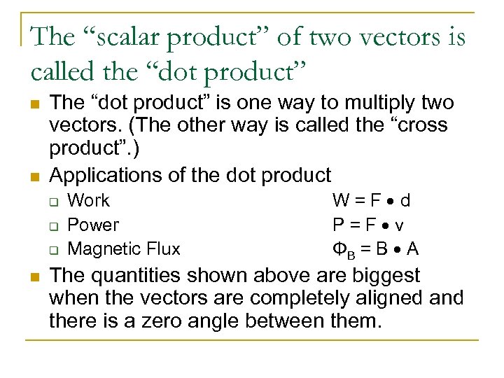 The “scalar product” of two vectors is called the “dot product” n n The