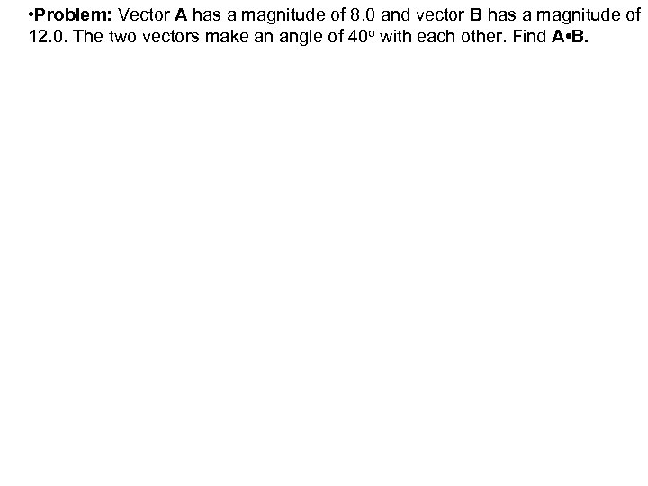  • Problem: Vector A has a magnitude of 8. 0 and vector B