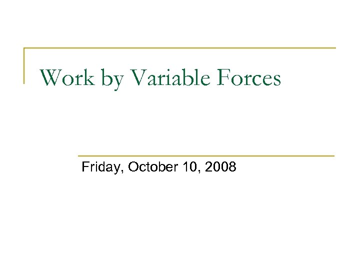 Work by Variable Forces Friday, October 10, 2008 