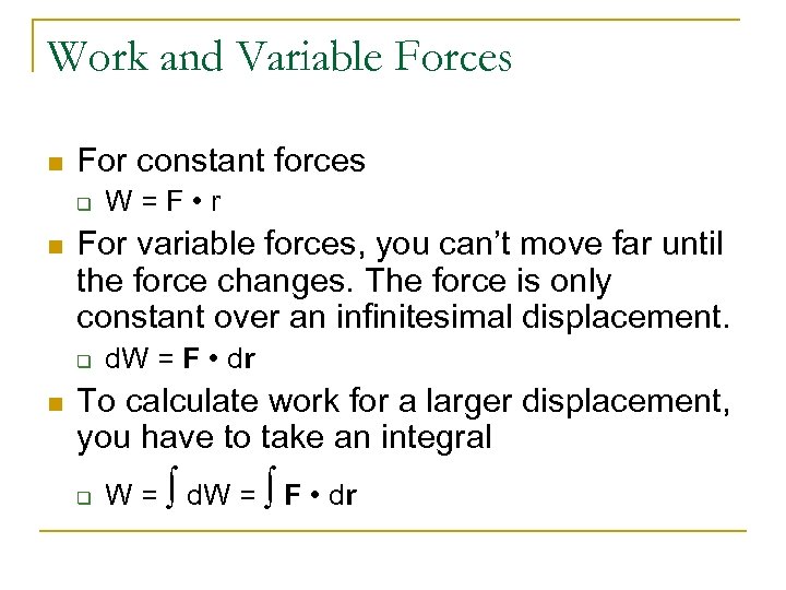 Work and Variable Forces n For constant forces q n For variable forces, you