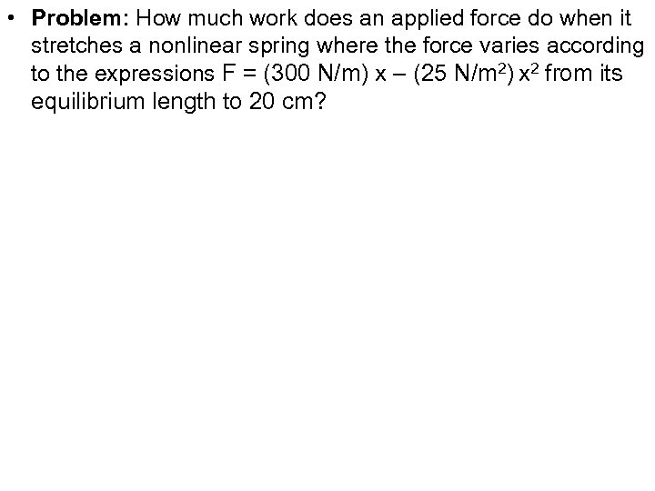  • Problem: How much work does an applied force do when it stretches