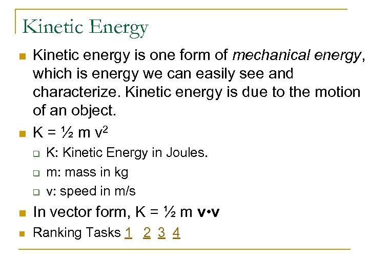 Kinetic Energy n n Kinetic energy is one form of mechanical energy, which is