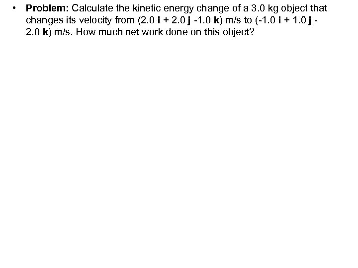  • Problem: Calculate the kinetic energy change of a 3. 0 kg object