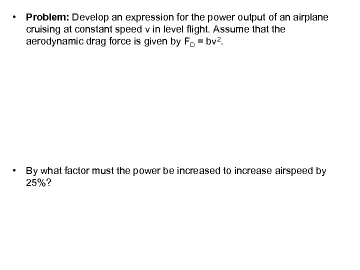  • Problem: Develop an expression for the power output of an airplane cruising