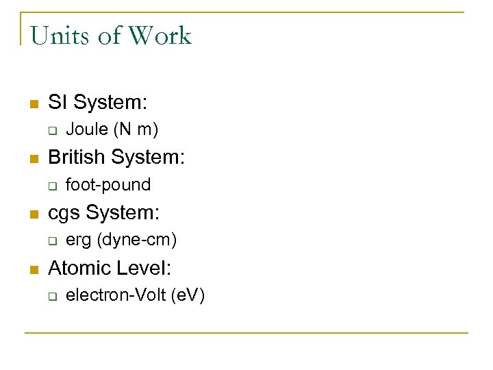 Units of Work n SI System: q n British System: q n foot-pound cgs