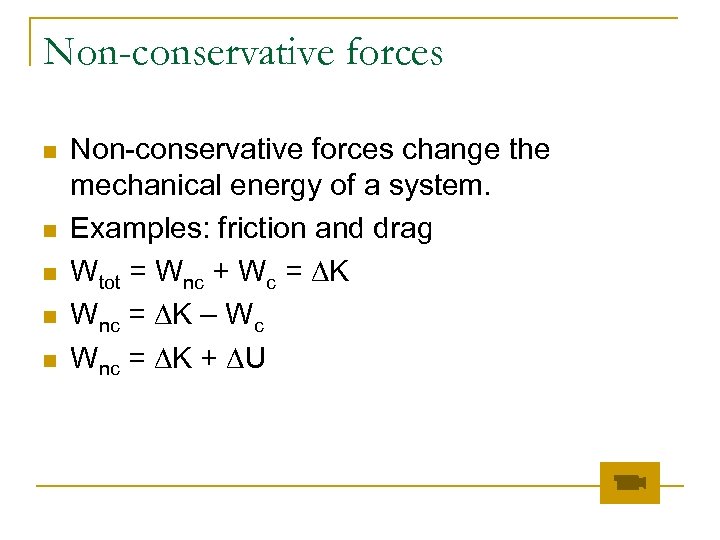 Non-conservative forces n n n Non-conservative forces change the mechanical energy of a system.