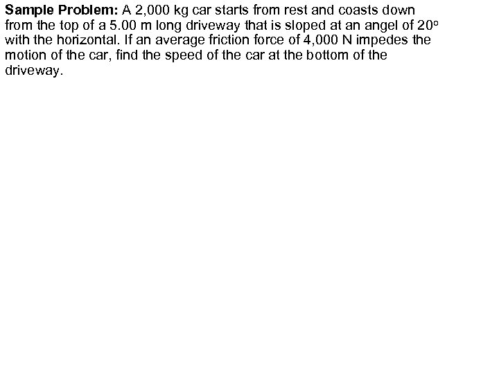 Sample Problem: A 2, 000 kg car starts from rest and coasts down from