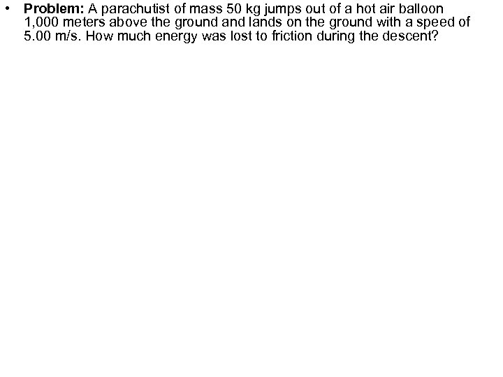  • Problem: A parachutist of mass 50 kg jumps out of a hot