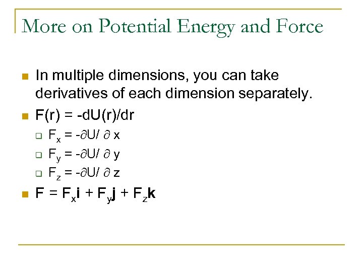 More on Potential Energy and Force n n In multiple dimensions, you can take