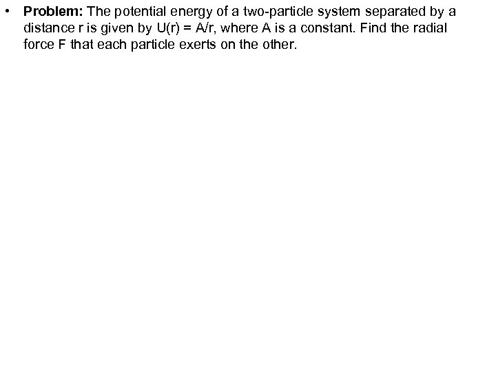  • Problem: The potential energy of a two-particle system separated by a distance