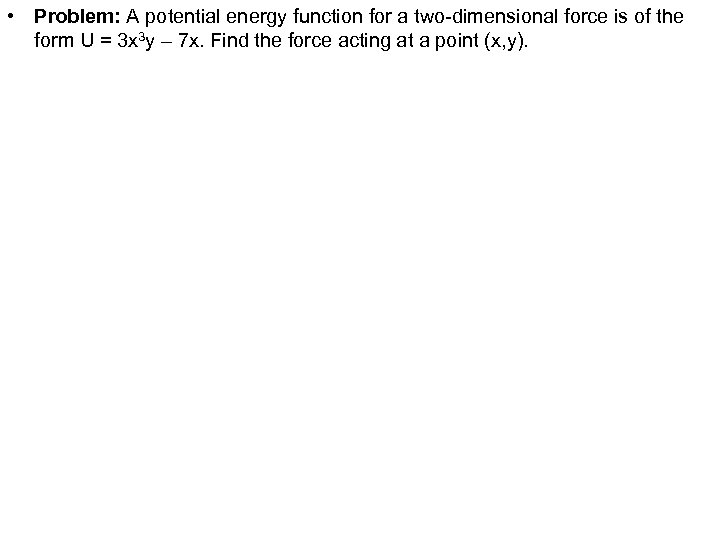  • Problem: A potential energy function for a two-dimensional force is of the