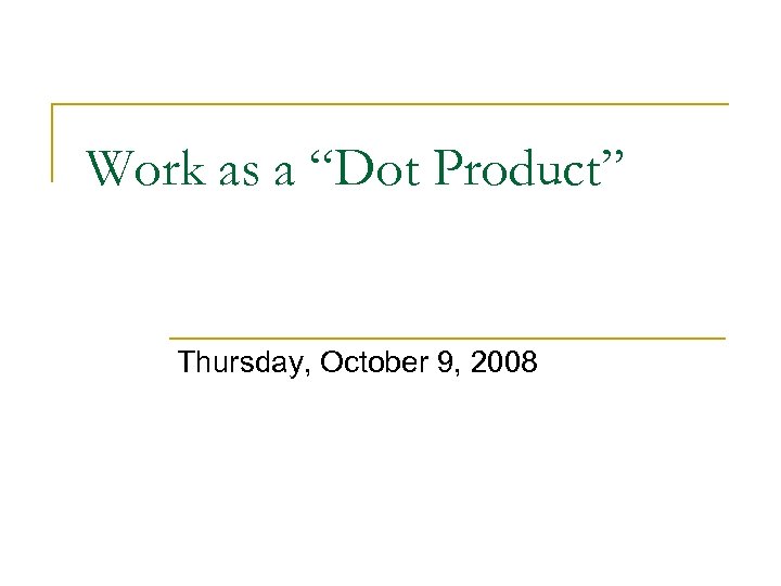 Work as a “Dot Product” Thursday, October 9, 2008 