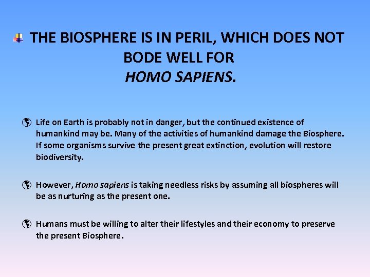 THE BIOSPHERE IS IN PERIL, WHICH DOES NOT BODE WELL FOR HOMO SAPIENS. þ