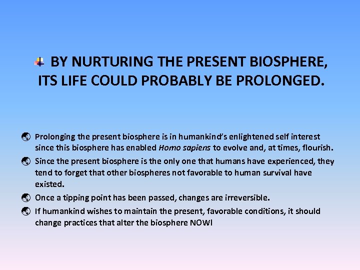 BY NURTURING THE PRESENT BIOSPHERE, ITS LIFE COULD PROBABLY BE PROLONGED. ý Prolonging the