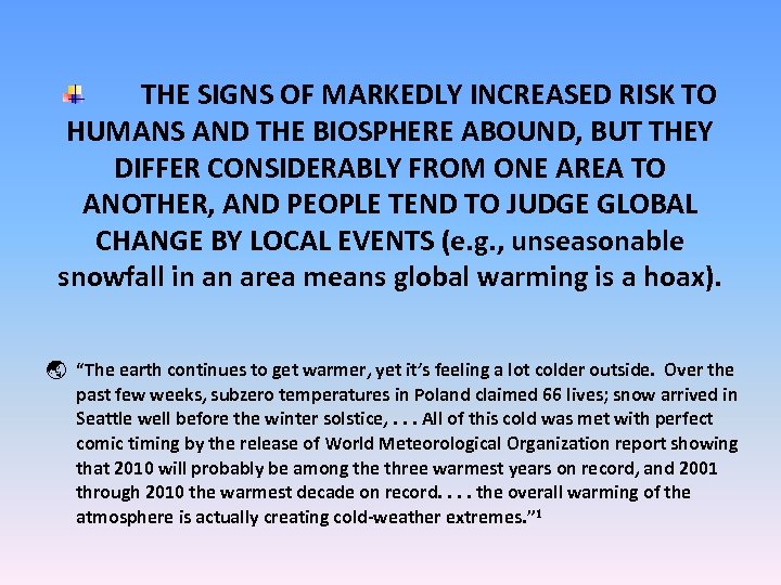 THE SIGNS OF MARKEDLY INCREASED RISK TO HUMANS AND THE BIOSPHERE ABOUND, BUT THEY