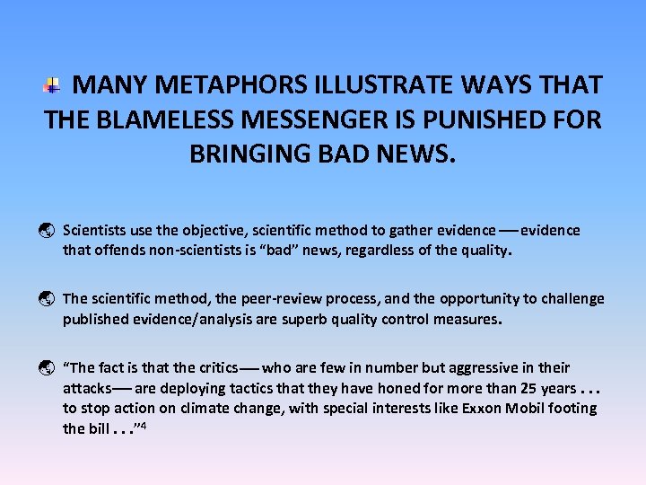 MANY METAPHORS ILLUSTRATE WAYS THAT THE BLAMELESS MESSENGER IS PUNISHED FOR BRINGING BAD NEWS.