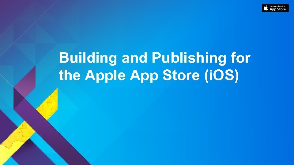 Building and Publishing for the Apple App Store (i. OS) 