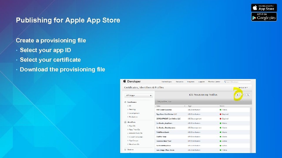 Publishing for Apple App Store Create a provisioning file • Select your app ID
