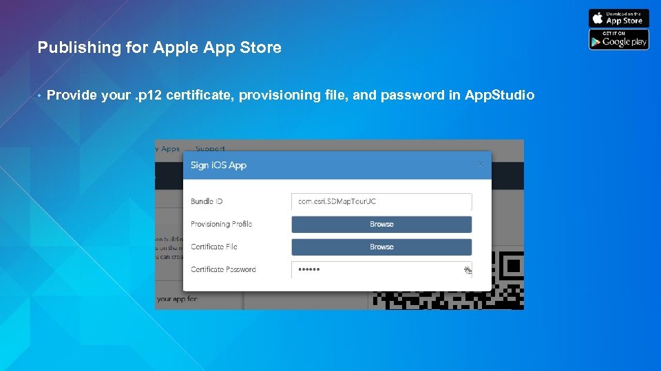 Publishing for Apple App Store • Provide your. p 12 certificate, provisioning file, and