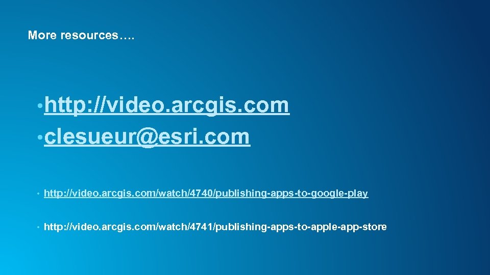 More resources…. • http: //video. arcgis. com • clesueur@esri. com • http: //video. arcgis.