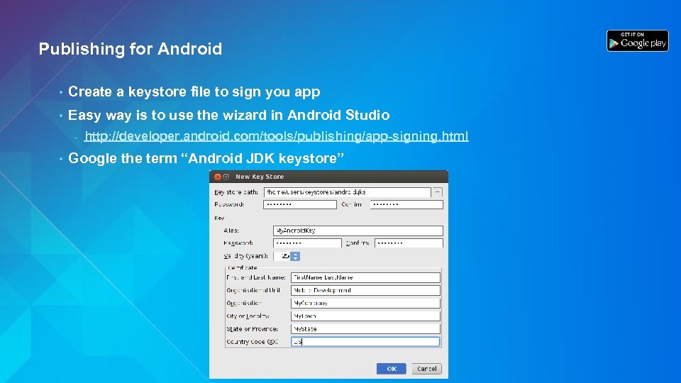Publishing for Android • Create a keystore file to sign you app • Easy