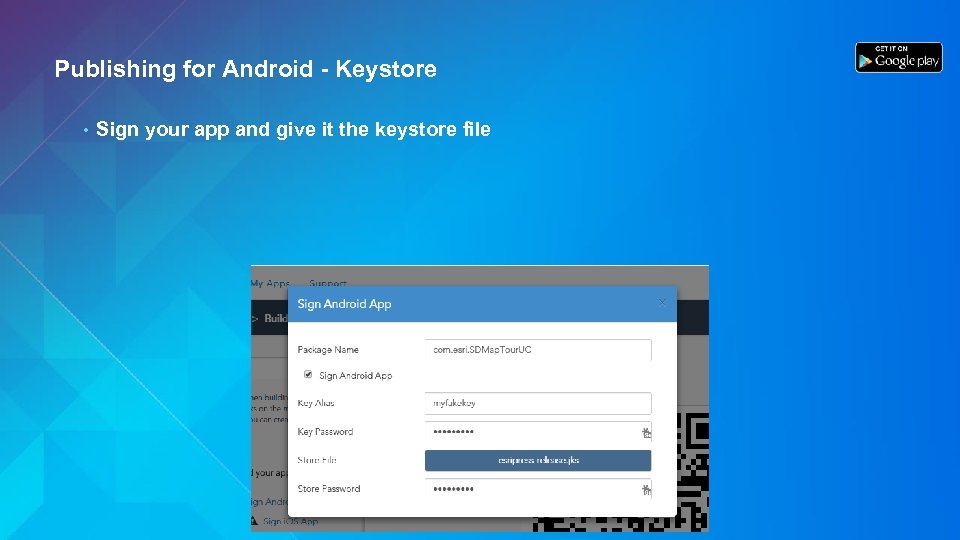 Publishing for Android - Keystore • Sign your app and give it the keystore